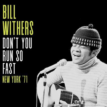 Don'T You Run So Fast, New York '71 - CD Audio di Bill Withers