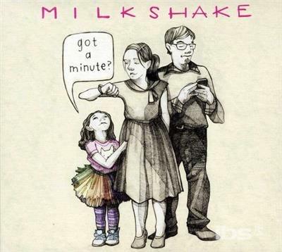 Got a Minute - CD Audio di Milkshakes