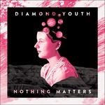 Nothing Matters - CD Audio di Diamond Youth