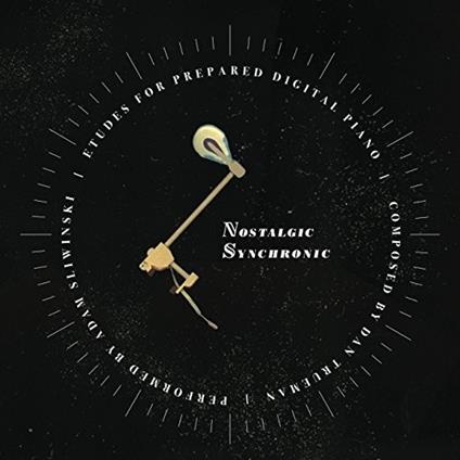 Dan Trueman / Adam Sliwinski - Nostalgic Synchronic (Etudes For Prepared Digital Piano) - Vinile LP