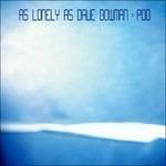 Pod - CD Audio di As Lonely As Dave Bowman