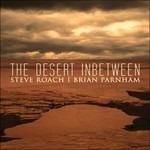 The Desert Inbetween - CD Audio di Steve Roach,Brian Parnham