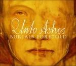 Burials Foretold - CD Audio di Unto Ashes
