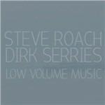 Low Volume Music - CD Audio di Steve Roach,Dirk Serries