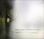 The Delicate Forever - CD Audio di Steve Roach