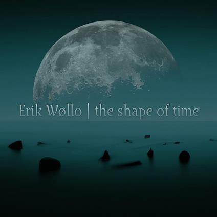 The Shape Of Time - CD Audio di Erik Wollo