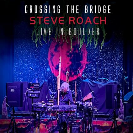 Crossing The Bridge - Live In Boulder 20 - CD Audio di Steve Roach