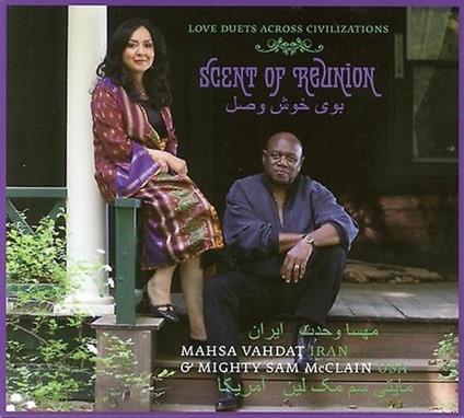 Scent of Reunion - CD Audio di Mighty Sam McClain,Mahsa Vahdat