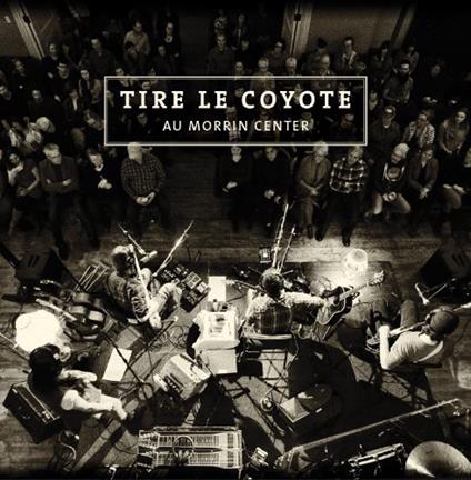 Tire Le Coyote - Au Morrin Center - CD Audio