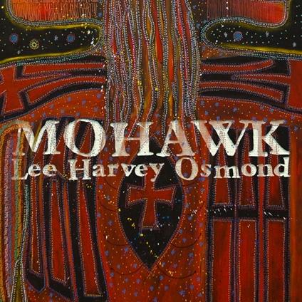 Mohawk - CD Audio di Lee Harvey Osmond