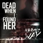 Harm's Way - CD Audio di Dead When I Found Her