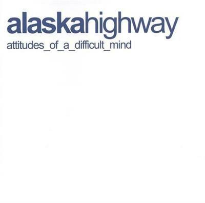 Attitudes of a Difficult Mind - CD Audio di Alaska Highway