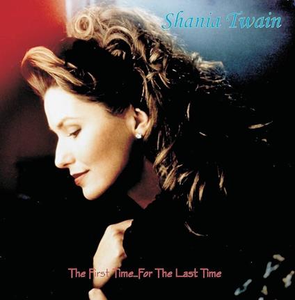 First Time... For The Last Time - Vinile LP di Shania Twain