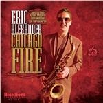 Chicago Fire - CD Audio di Eric Alexander
