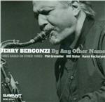 By Any Other Name - CD Audio di Jerry Bergonzi