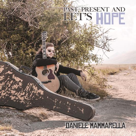 Past, Present and Let's Hope - CD Audio di Daniele Mammarella