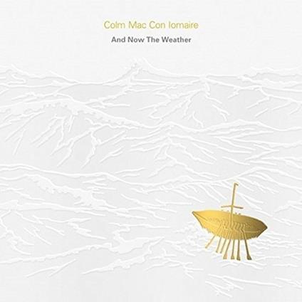 And Now the Weather - CD Audio di Colm Mac Con Iomaire