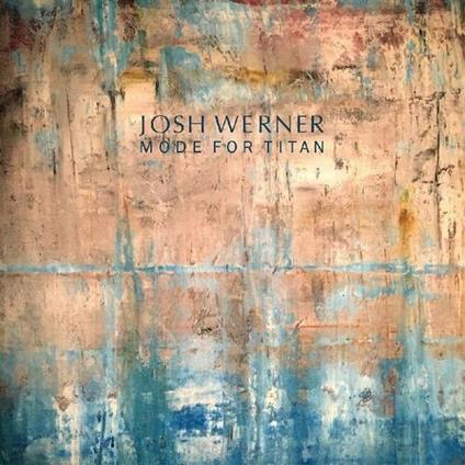 Mode for Titan - CD Audio di Josh Werner