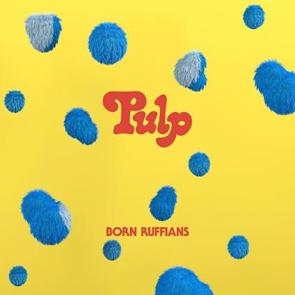Pulp (Blue Vinyl) - Vinile LP di Born Ruffians