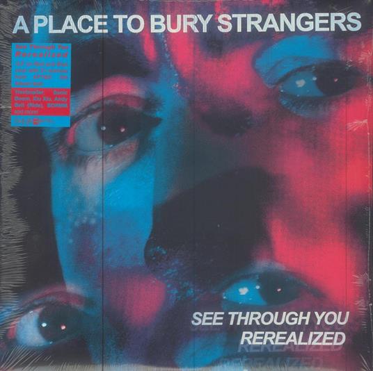 See Through You. Rerealized - Vinile LP di A Place to Bury Strangers