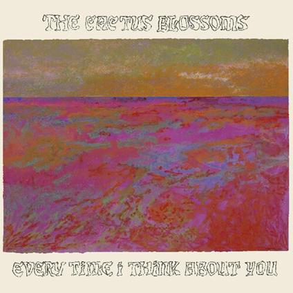 Every Time I Think About You - Vinile LP di Cactus Blossoms