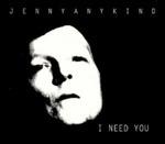 I Need You - CD Audio di Jennyanykind