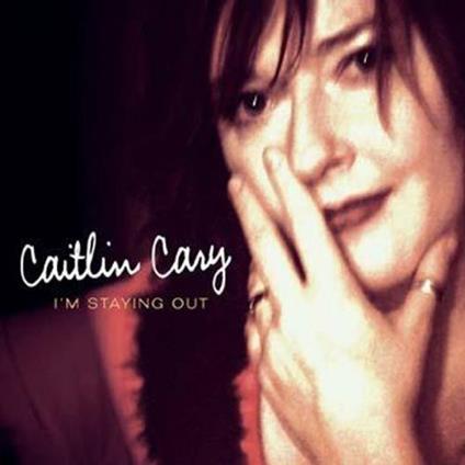 I'm Staying Out - CD Audio di Caitlin Cary