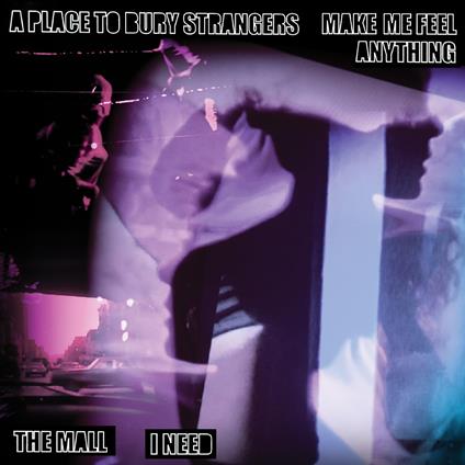 Make Me Feel Anything - I Need - Vinile LP di A Place to Bury Strangers