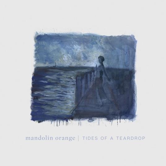 Tides of a Teardrop - CD Audio di Mandolin Orange
