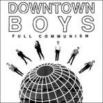 Full Communism - CD Audio di Downtown Boys