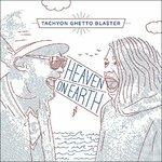 Heaven on Earth - CD Audio di Tachyon Ghetto Blast