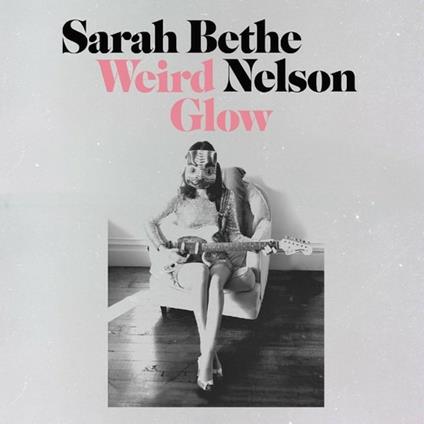 Weird Glow - Vinile LP di Sarah Bethe Nelson