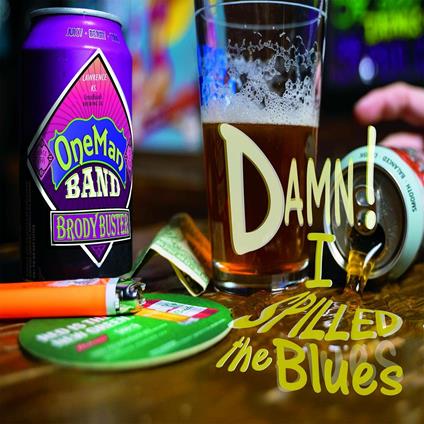 Damn! I Spilled the Blues - CD Audio di Brody Buster's One Man Band
