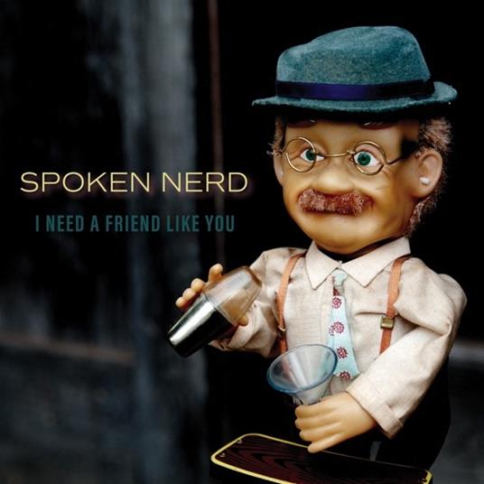 I Need a Friend Like You - CD Audio di Spoken Nerd