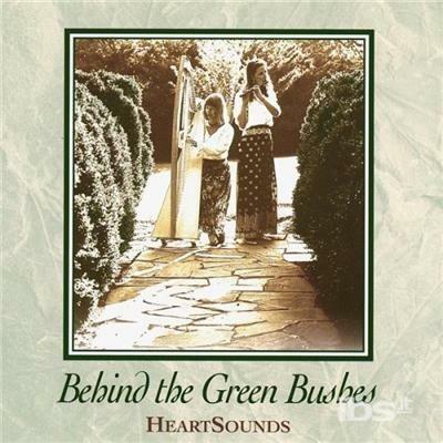Behind The Green Bushes - CD Audio di Heartsounds