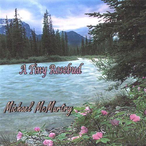 Michael Mcmurtry - A Tiny Rosebud - CD Audio