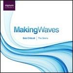 Making Waves - CD Audio di Bob Chilcott
