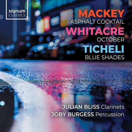 Mackey. Asphalt Cocktail - Whitacre. October - Ticheli. Blue Shades - CD Audio di Julian Bliss