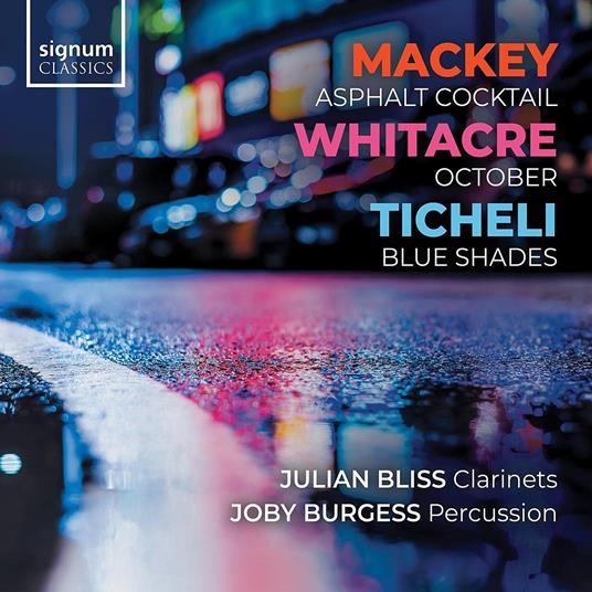 Mackey. Asphalt Cocktail - Whitacre. October - Ticheli. Blue Shades - CD Audio di Julian Bliss