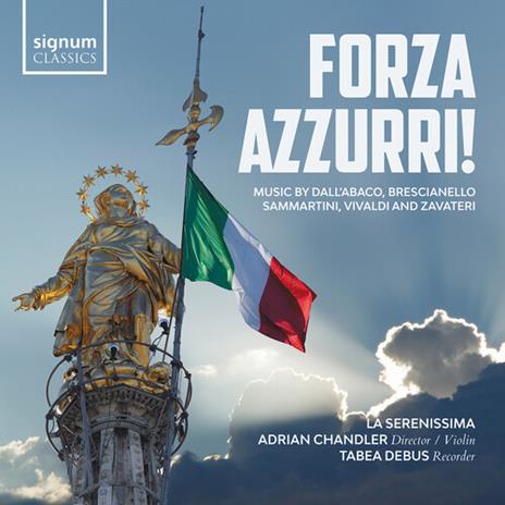 Forza Azzurri! Music By Dall'Abaco, Brescianello, Sammartini, Vivaldi And Zavateri - CD Audio di La Serenissima
