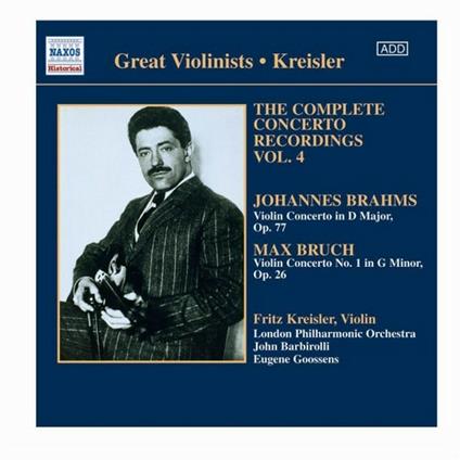 Complete Concerto Recordings vol.4 - CD Audio di Johannes Brahms,Max Bruch,Sir John Barbirolli,Eugene Goossens,London Philharmonic Orchestra,Fritz Kreisler