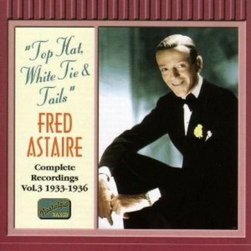 Top Hat, White Tie & Tails: Complete Recordings vol.3 1933-1936 - CD Audio di Fred Astaire