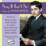 Say it Isn't So. Songs of Irving Berlin