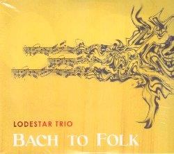 Lodestar Trio: Bach To Folk - CD Audio