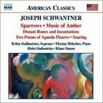 Sparrows - Soaring - Distant Runes and Incantations - Two Poems of Aguedo Pizarro - Music of Amber - CD Audio di Joseph Schwantner