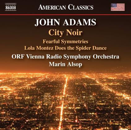 City Noir - Fearful Symmetries - Lola Mont - CD Audio di John Adams,Radio Symphony Orchestra Vienna