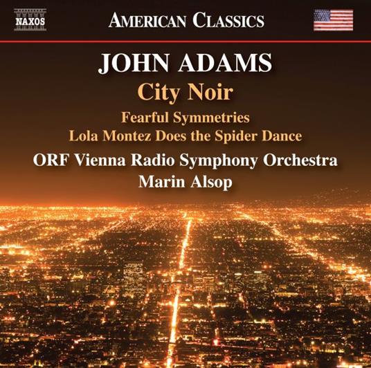 City Noir - Fearful Symmetries - Lola Mont - CD Audio di John Adams,Radio Symphony Orchestra Vienna