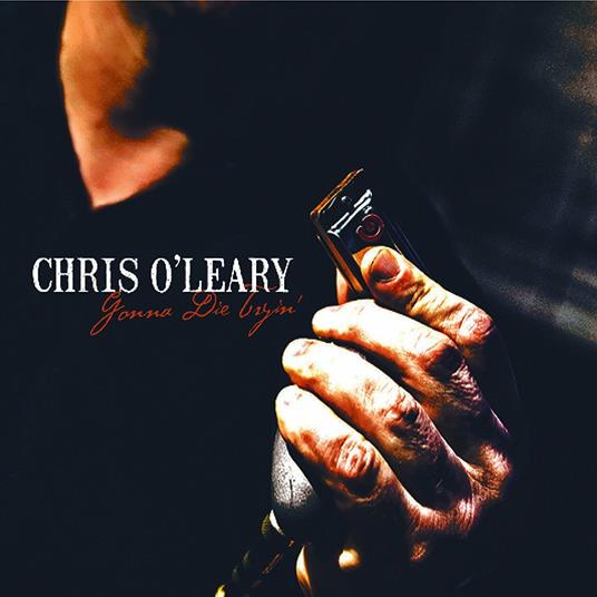 Gonna Die Tryin' - CD Audio di Chris O'Leary