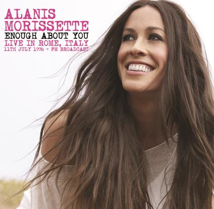 Enough About You. Live in Rome, Italy - Vinile LP di Alanis Morissette