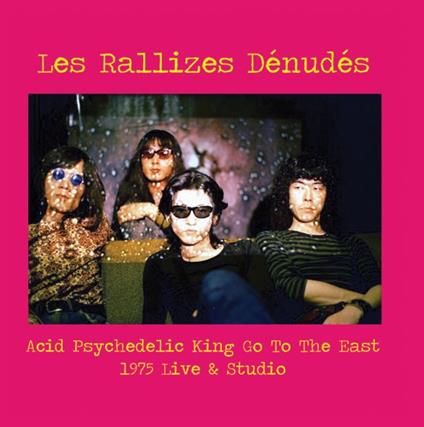 Acid Psychedelic King Go To The East - Vinile LP di Les Rallizes Denudes